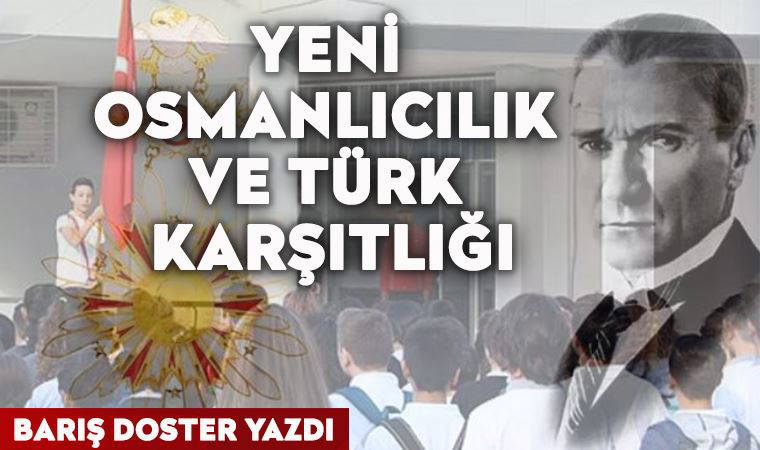Yeni Osmanlıcılık ve Türk karşıtlığı