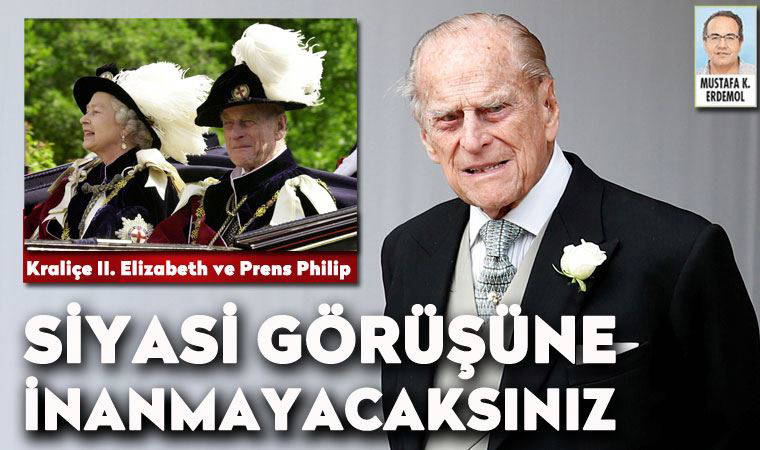 Prens Philip:  Siyasi görüşüne inanamayacaksınız