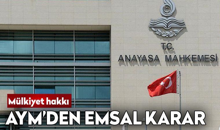 AYM'den 'mülkiyet hakkıyla' ilgili emsal karar
