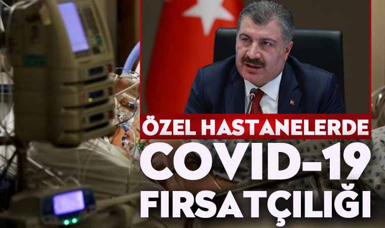 Özel hastanelerden COVID-19 fırsatçılığı