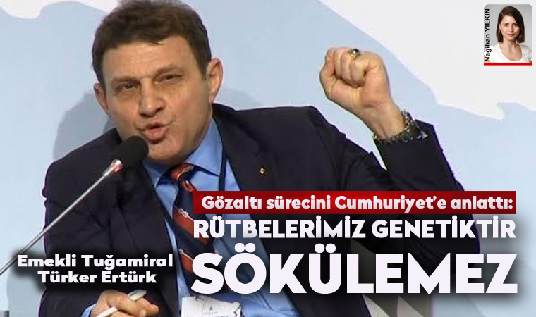Emekli Tuğamiral Türker Ertürk: 