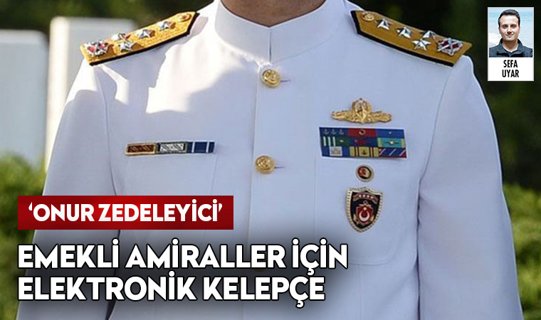 İl dışına çıkış tedbiri uygulanan emekli amiraller için elektronik kelepçe kararı