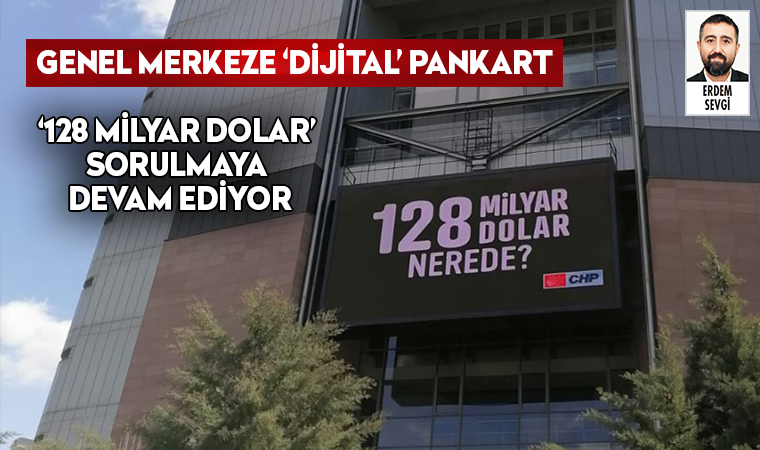 CHP, tüm engellemelere rağmen ‘128 milyar doları’ soruyor