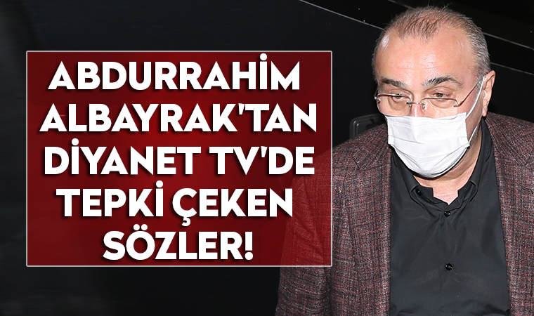 Abdurrahim Albayrak'tan tepki çeken sözler! 