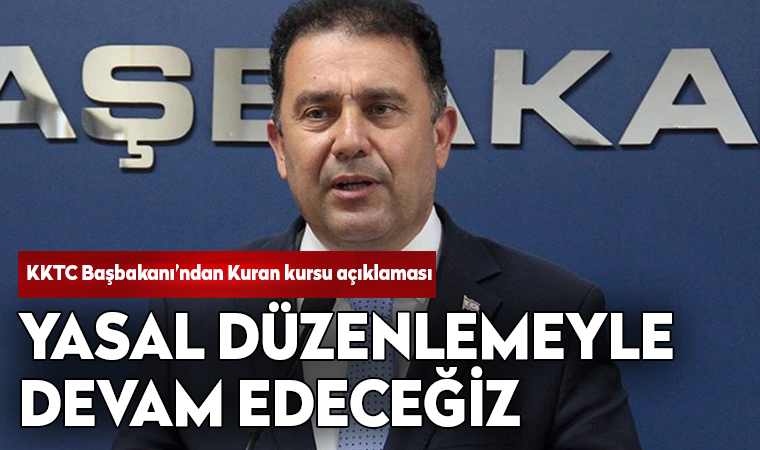 KKTC Başbakanı Saner'den Kuran kursu açıklaması: Yasaklanması gibi bir durum söz konusu olamaz