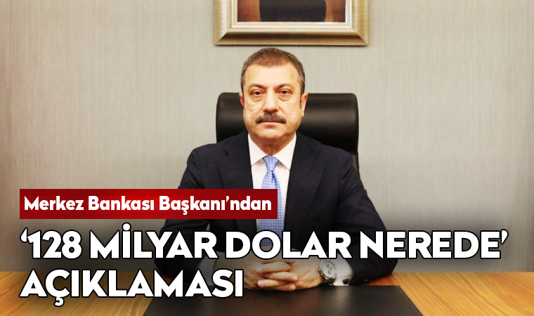 Son dakika... Merkez Bankası Başkanı'ndan 128 milyar dolar açıklaması
