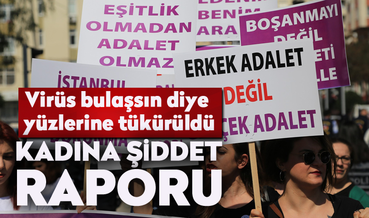 Pandemide kadına şiddet: Virüs bulaşsın diye yüzlerine tükürüldü