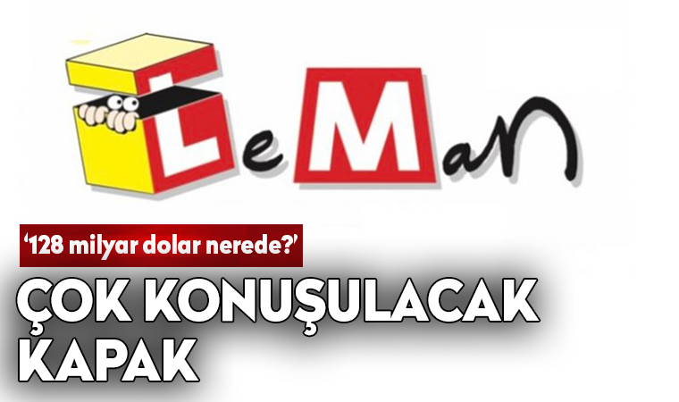 LeMan'dan çok konuşulacak '128 milyar dolar nerede' kapağı