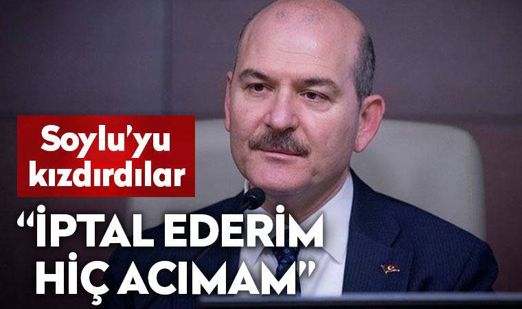 Süleyman Soylu: Hemen iptal ederim, acımam!