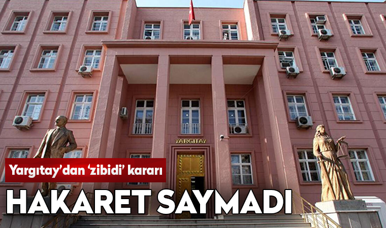 Yargıtay 'zibidi' kelimesini hakaret saymadı