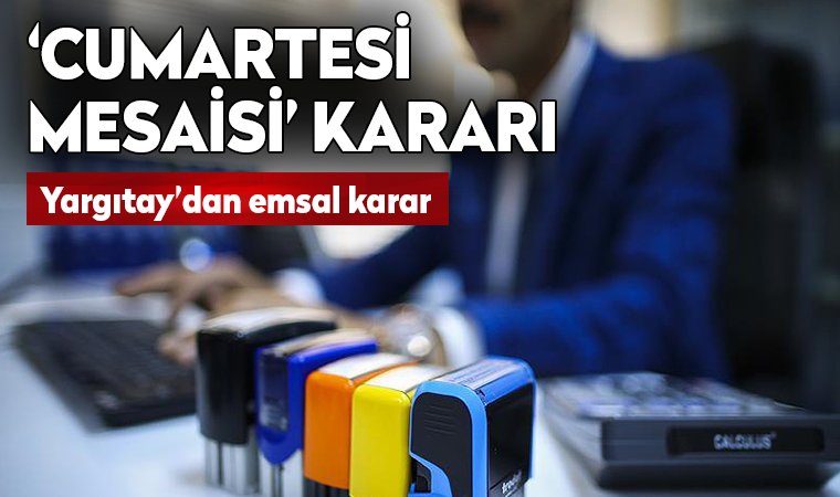 Yargıtay'dan 'cumartesi mesaisi' kararı