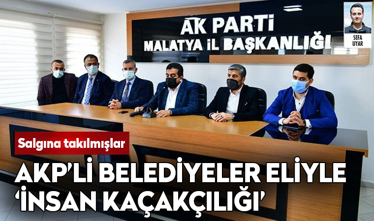 AKP’li belediyeler aracılığıyla 'insan kaçakçılığı' iddiası