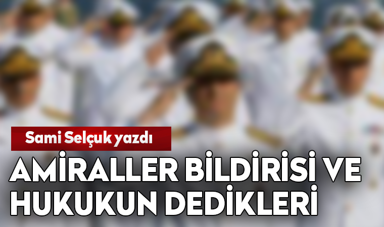 Amiraller Bildirisi ve Hukukun Dedikleri - Prof. Dr. Sami SELÇUK