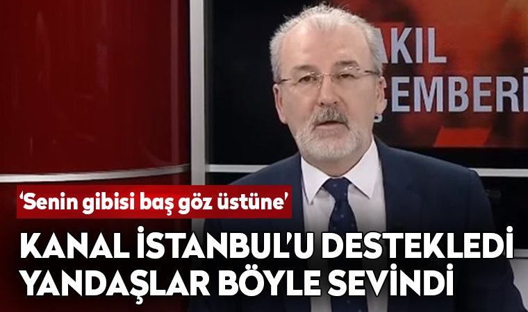 Hulki Cevizoğlu Kanal İstanbul'u destekledi, yandaşlar böyle sevindi