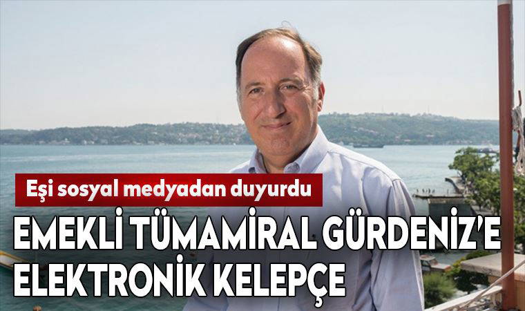 Emekli Tümamiral Cem Gürdeniz'e elektronik kelepçe