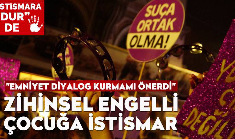 Zeka geriliği olan çocuğa cinsel istismar: 'Evimizde hapis hayatı yaşıyoruz'