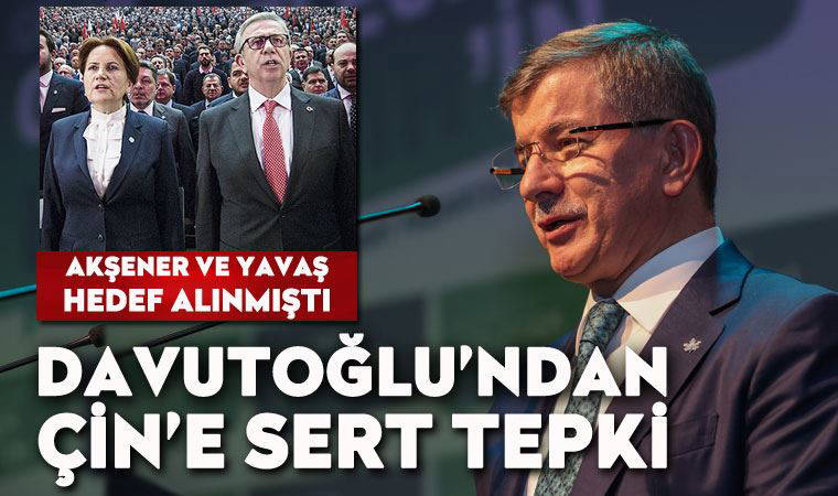 Ahmet Davutoğlu'ndan Çin'e Akşener ve Yavaş tepkisi