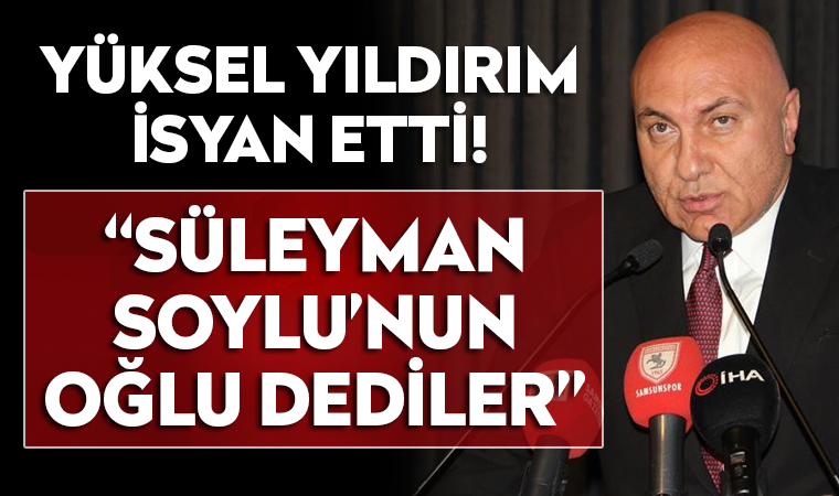 Samsunspor Başkanı Yüksel Yıldırım isyan etti! 