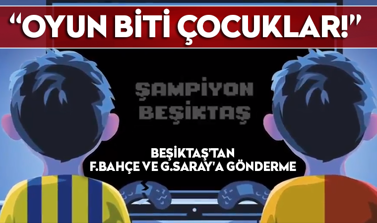 Beşiktaş'tan rakiplerine ağır gönderme: Oyun bitti çocuklar