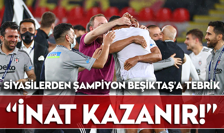 Siyasilerden şampiyon Beşiktaş'a tebrik