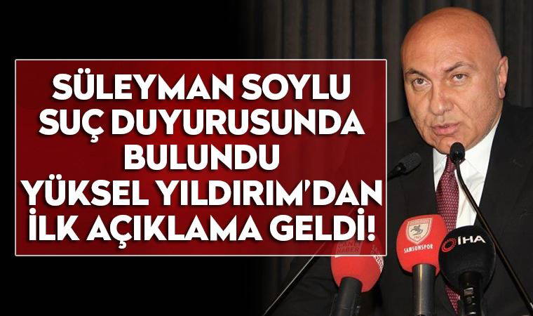 Samsunspor Başkanı Yüksel Yıldırım'dan Süleyman Soylu açıklaması: Yanlış anlaşıldım!