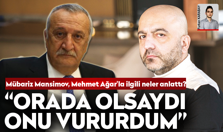 Mübariz Mansimov Mehmet Ağar’la ilgili neler anlattı?