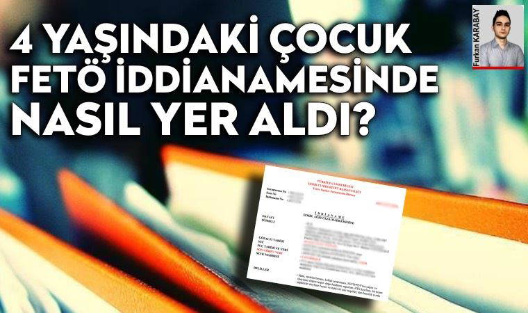 4 yaşındaki çocuğun FETÖ iddianamesinde yer alması tartışma yarattı