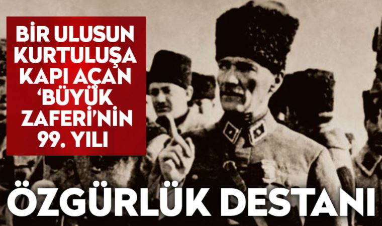 Özgürlük destanı, 30 Ağustos Zafer Bayramı'nın 99. yılı kutlanıyor