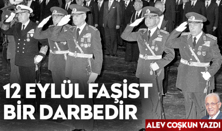 12 Eylül faşist bir darbedir