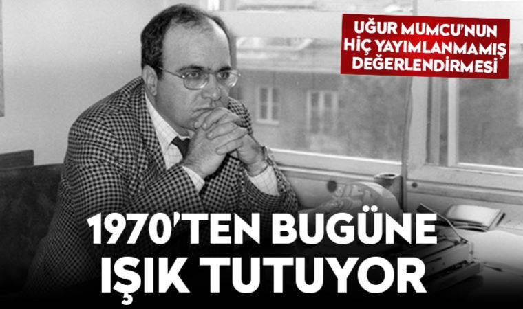 Uğur Mumcu'nun yayımlanmamış değerlendirmesi, 1970’ten bugüne ışık tutuyor