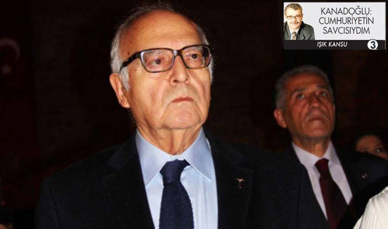 Kanadoğlu: Cumhuriyetin savcısıydım