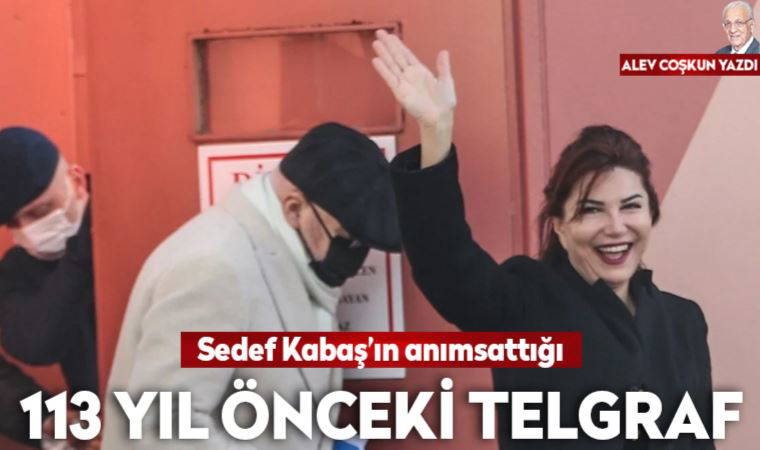 Sedef Kabaş ve 113 yıl önceki telgraf