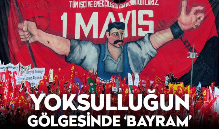 Yoksulluğun gölgesinde '1 Mayıs': Milyonlar kadrosuz, kayıt dışı, sendikasız ve aç...