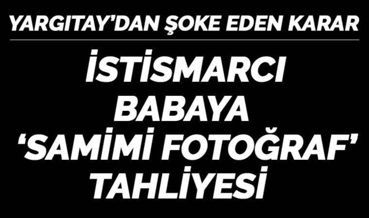 Yargıtay, kendi kızına yıllarca cinsel saldırıda bulunan babayı serbest bırakarak çok tartışılacak bir karar verdi