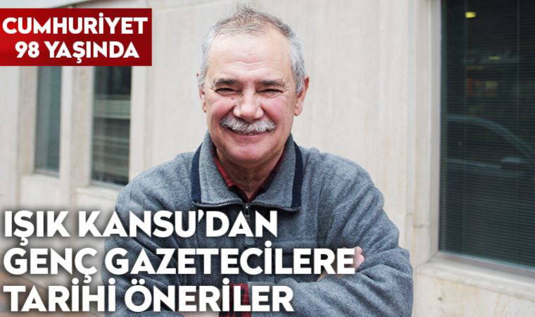 Cumhuriyet Gazetesi 98 yaşında: Gazetemiz yazarı Işık Kansu'dan genç gazetecilere tarihi öneriler