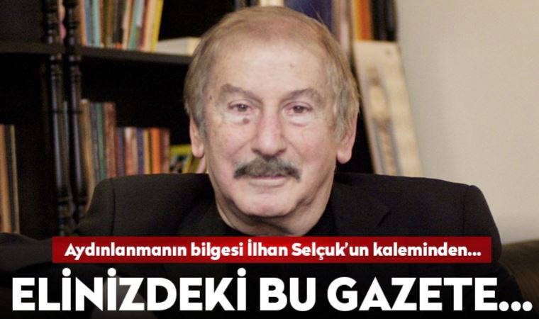 Aydınlanmanın bilgesi İlhan Selçuk'un kaleminden: Elinizdeki Bu Gazete...