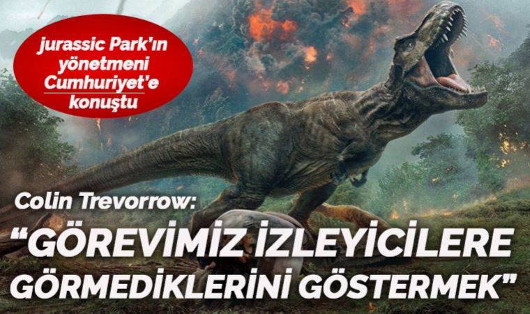 ‘Jurassic World Hâkimiyet’ bugün gösterime giriyor. Efsanevi yönetmen Colin Trevorrow Cumhuriyet'e konuştu