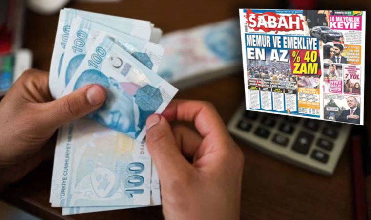 İktidara yakın Sabah gazetesi enflasyon krizini görmezden geldi: 'Memur ve emekliye en az yüzde 40 zam' diye duyurdu