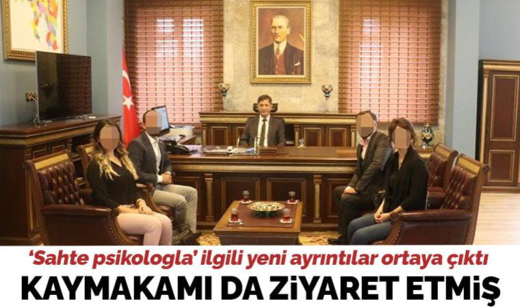 'Sahte psikolog' hakkında yeni ayrıntılar ortaya çıktı: Kaymakam ve eski valiyi ziyaret etmiş
