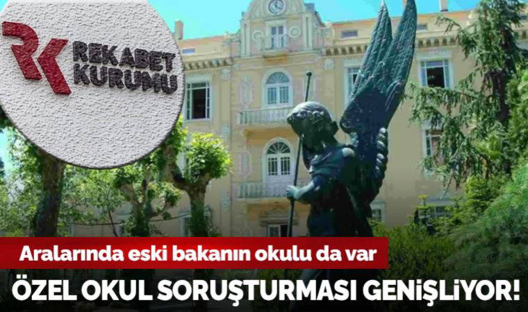 Özel okul soruşturması genişliyor: Aralarında eski bakanın okulu da var...