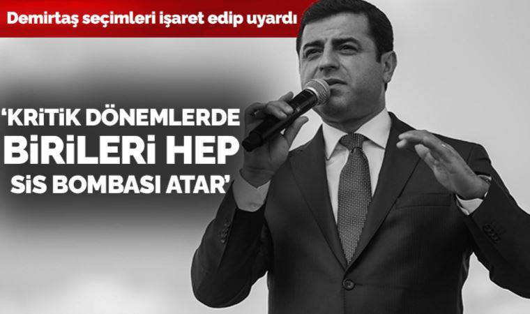 Demirtaş'tan 'seçim' uyarısı: 'Kritik dönemlerde birileri hep sis bombası atar'