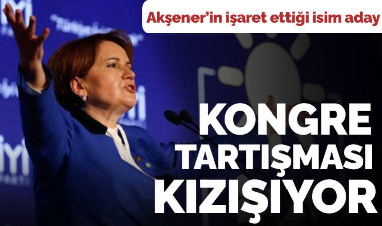 İYİ Parti'de kongre tartışması kızışıyor: Meral Akşener'in işaret ettiği Faruk Köylüoğlu tek aday