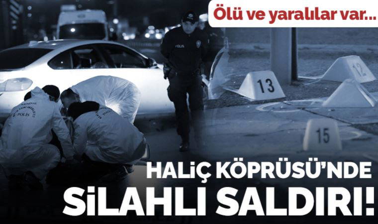 Son dakika... Haliç Köprüsü'nde silahlı saldırı: Ölü ve yaralılar var!