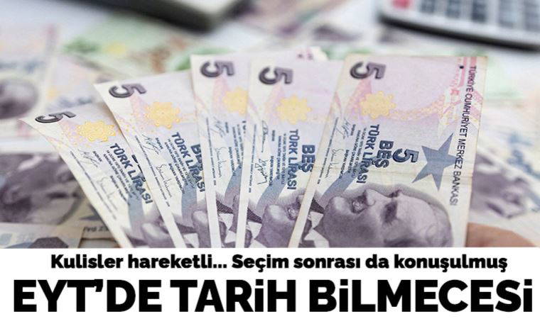 Kulisler hareketli... EYT'de tarih bilmecesi: Seçim sonrası da konuşuldu