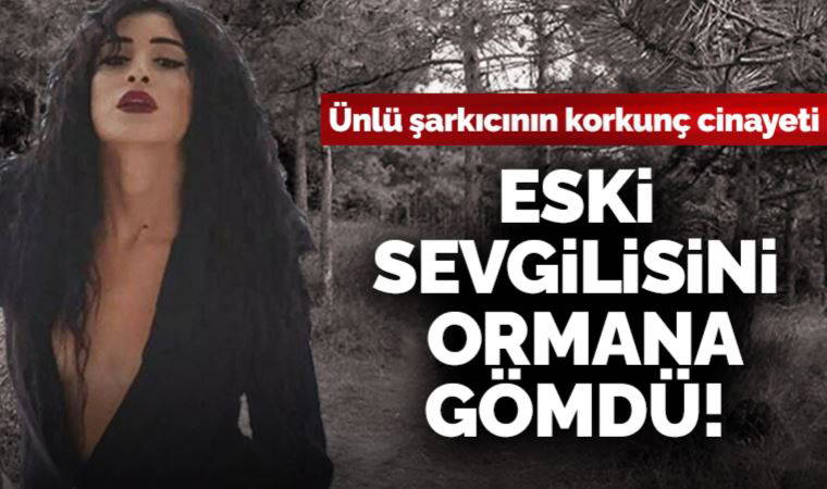 Şarkıcı Seçil Çiftçi sevgilisini öldürüp ormana gömdü