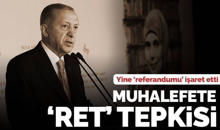 Erdoğan'dan muhalefete 'ret' tepkisi: 'Ne millet ne de kadınlarımız affedecek'