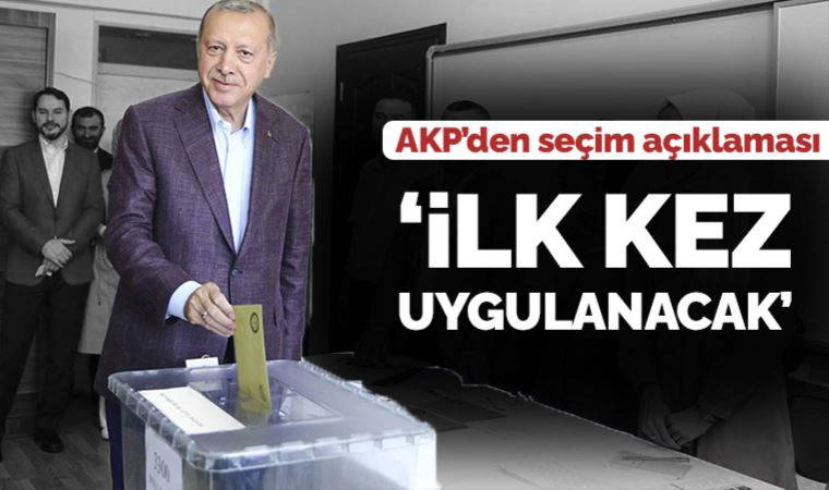 AKP'den seçim açıklaması: İlk kez uygulanacak