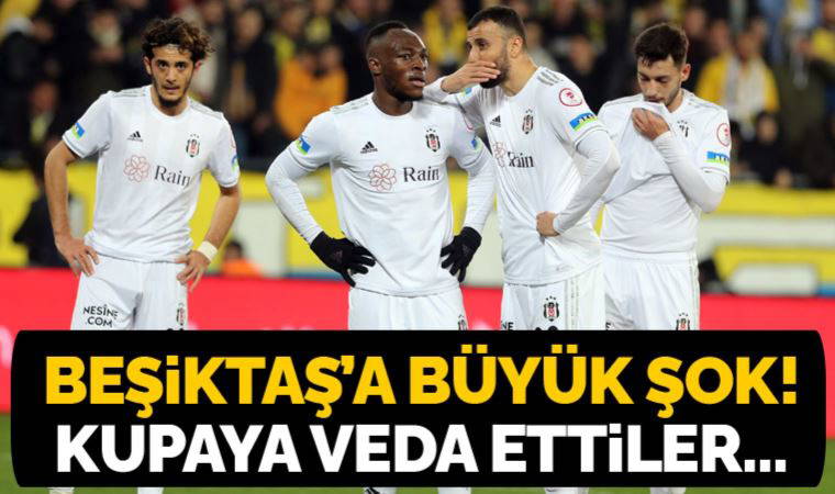 Beşiktaş'a büyük şok! Kupaya veda ettiler...
