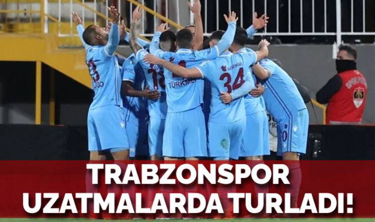 Trabzonspor, uzatmalarda turladı