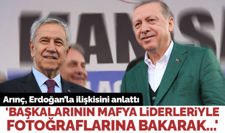 Bülent Arınç, Erdoğan'la ilişkisini anlattı: 'Başkalarının mafya liderleriyle fotoğraflarına bakarak...'